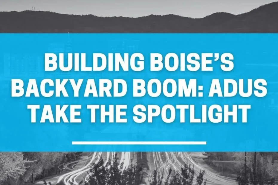 accessory dwelling unit boise, Building Boise’s Backyard Boom: ADUs Take the Spotlight