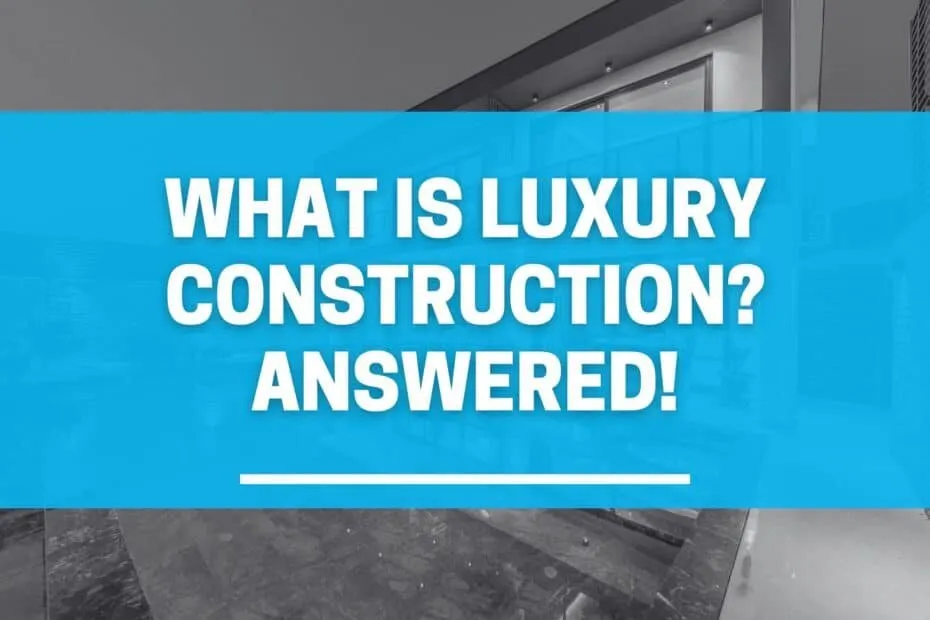 what is luxury construction